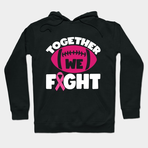 Together We Fight Football Breast Cancer Awareness Support Pink Ribbon Sport Hoodie by Color Me Happy 123